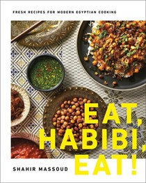 Eat, Habibi, Eat!: Fresh Recipes for Modern Egyptian Cooking