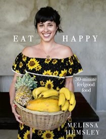 Eat Happy: 30-Minute Feelgood Food