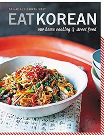 Eat Korean: Our Home Cooking and Street Food 