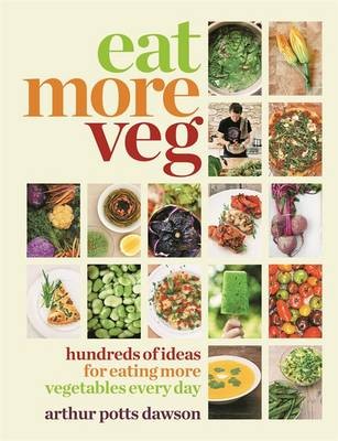 Eat More Veg: More Than a Vegetarian Cookbook, with Vegetable Recipes and Feasts