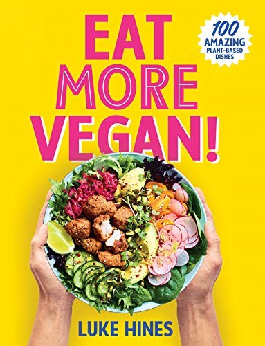 Eat More Vegan!: 100 Amazing Plant-Based Dishes