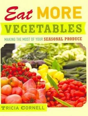 Eat More Vegetables: Making the Most of Your Seasonal Produce
