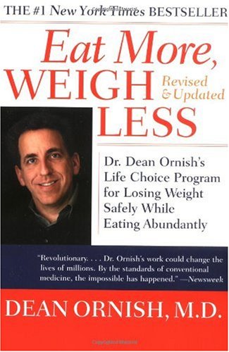 Eat More, Weigh Less: Dr. Dean Cornish's Life Choice Program For Losing Weight Safely While Eating Abundantly