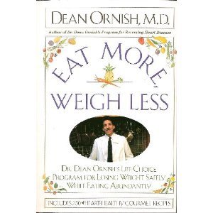 Eat More Weigh Less: Dr. Dean Ornish's Life Choice Diet for Losing Weight Safely While Eating Abundant