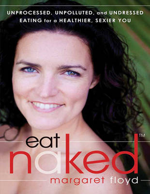 Eat Naked (1 Volume Set): Unprocessed, Unpolluted, and Undressed Eating for a Healthier, Sexier You
