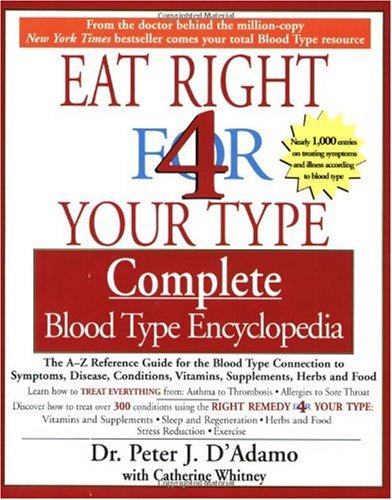 Eat Right 4 Your Type: Complete Blood Type Encyclopedia