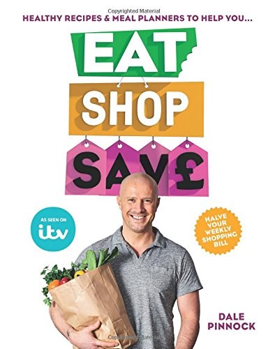 Eat Shop Save: Recipes & Mealplanners to Help You EAT Healthier, SHOP Smarter and SAVE Serious Money at the Same Time