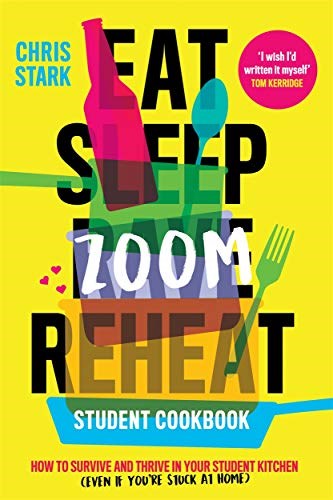 Eat. Sleep. Rave. Reheat.: Student Cookbook