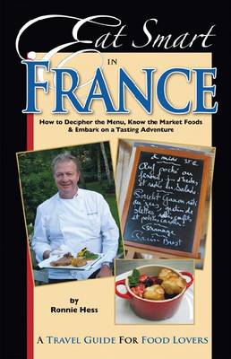 Eat Smart in France: How to Decipher the Menu, Know the Market Foods & Embark on a Tasting Adventure
