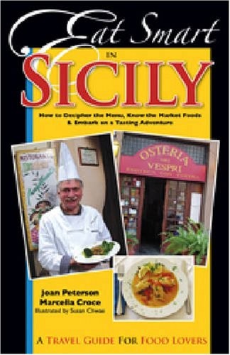 Eat Smart in Sicily: How to Decipher the Menu, Know the Market Foods & Embark on a Tasting Adventure (Eat Smart in Sicily: How to Decipher the Menu, ... to Decipher the Menu, Know the Market Foods)