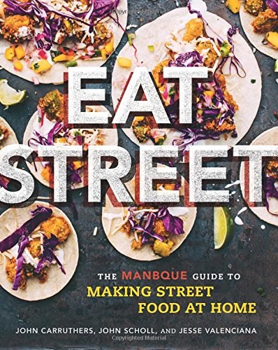 Eat Street: The ManBQue Guide to Making Street Food at Home