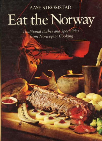 Eat the Norway: Traditional Dishes and Specialities from Norwegian Cooking