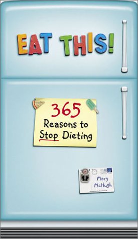 Eat This!: 365 Reasons To Stop Dieting