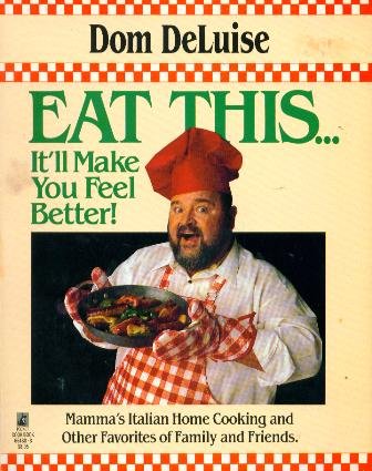 Eat This... It'll Make You Feel Better: Mama's Italian Home Cooking and Other Favorites of Family and Friends