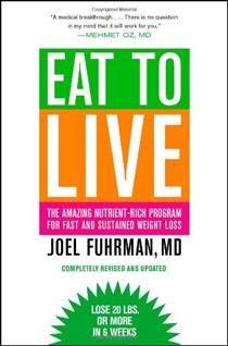 Eat to Live (Completely Revised and Updated): The Amazing Nutrient-Rich Program for Fast and Sustained Weight Loss