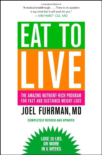 Eat to Live (Completely Revised and Updated): The Amazing Nutrient-Rich Program for Fast and Sustained Weight Loss