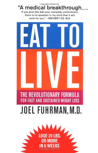 Eat To Live: The Revolutionary Formula For Fast And Sustained Weight Loss