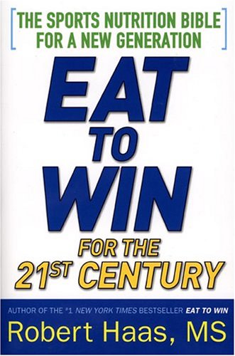 Eat to Win for the 21st Century: The Sports Nutrition Bible for a New Generation