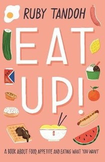 Eat Up! : A Book About Food, Appetite and Eating What You Want