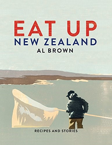Eat Up, New Zealand: Recipes and Stories