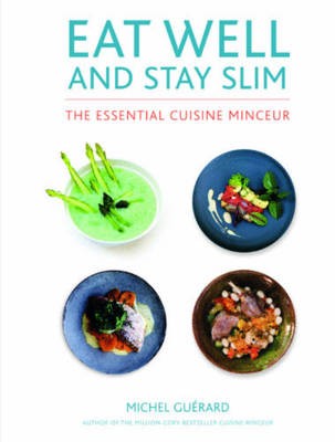 Eat Well and Stay Slim: The Essential Cuisine Minceur