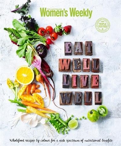 Eat Well, Live Well: Wholefood Recipes by Color for a Wide Spectrum of Nutritional Benefits
