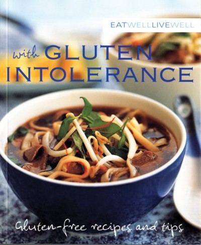 Eat Well Live Well with Gluten Intolerance: Gluten-Free Recipes and Tips
