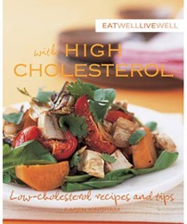Eat Well Live Well with High Cholesterol: Low-cholesterol Recipes and Tips
