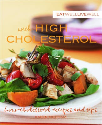 Eat Well Live Well with High Cholesterol: Low-Cholesterol Recipes and Tips