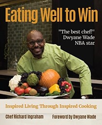 Eat Well to Win: Inspired Living Through Inspired Cooking