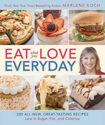 Eat What You Love - Everyday!: 200 All-New, Great-Tasting Recipes Low in Sugar, Fat, and Calories