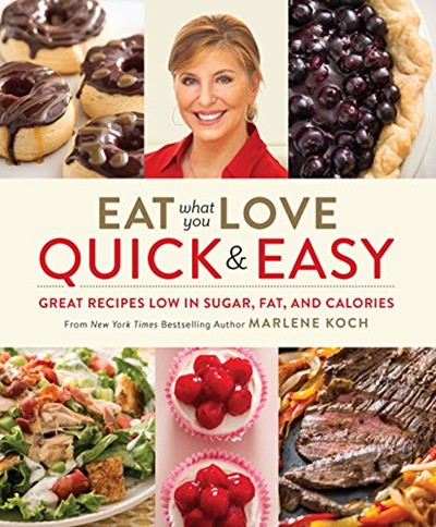 Eat What You Love - Quick & Easy: Great Recipes Low in Sugar, Fat, and Calories