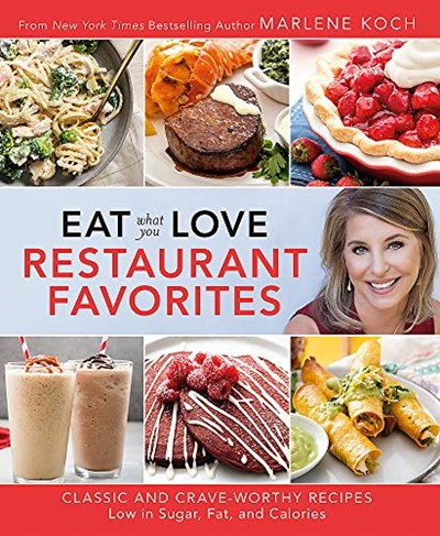 Eat What You Love - Restaurant Favorites: Classic and Crave-Worthy Recipes Low in Sugar, Fat, and Calories