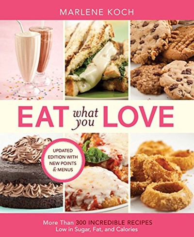 Eat What You Love, Updated Edition with New Points & Menus: More Than 300 Incredible Recipes Low in Sugar, Fat, and Calories