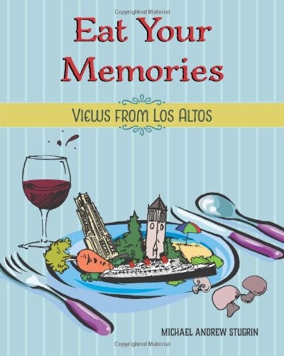 Eat Your Memories: Views from Los Altos