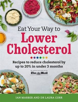 Eat Your Way to Lower Cholesterol: Delicious Recipes to Reduce Your Cholesterol by Up to 20% in Under Three Months