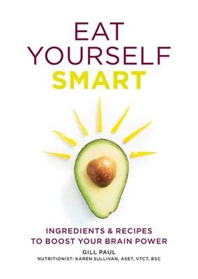 Eat Yourself Smart: Ingredients and Recipes to Boost Your Brain Power
