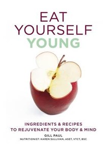 Eat Yourself Young: Ingredients and Recipes to Rejuvenate Your Body and Min