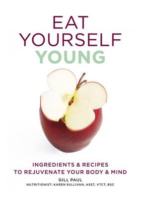 Eat Yourself Young: Ingredients and Recipes to Rejuvenate Your Body and Min