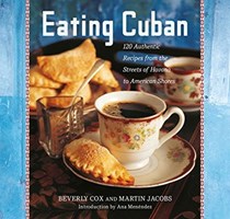  Eating Cuban: 120 Authentic Recipes from the Streets of Havana to American Shores