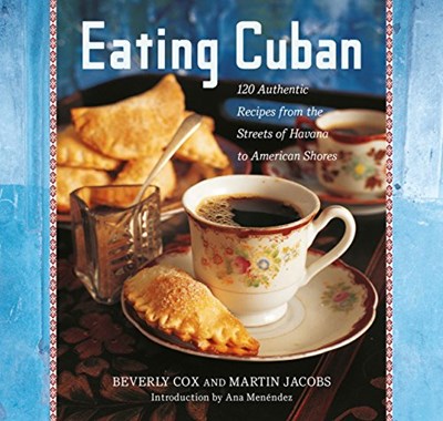 Eating Cuban: 120 Authentic Recipes from the Streets of Havana to American Shores