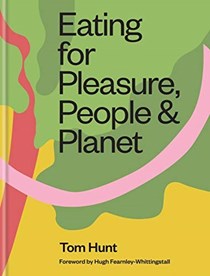 Eating for Pleasure, People & Planet: Plant Based, Zero Waste, Climate Cuisine