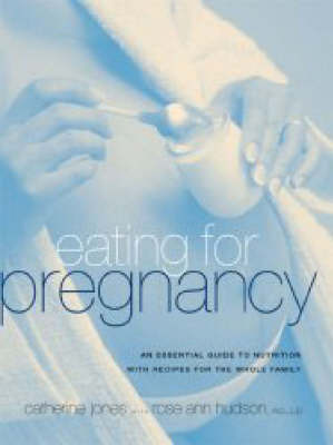 Eating for Pregnancy: An Essential Guide to Nutrition with Recipes for the Whole Family