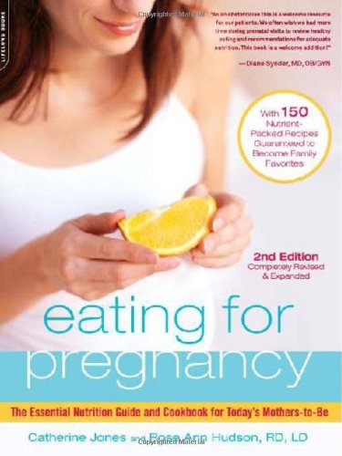 Eating for Pregnancy Second Edition: The Essential Nutrition Guide and Cookbook for Today's Mothers-to-Be