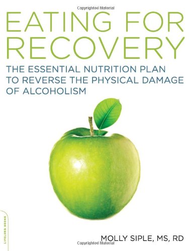 Eating for Recovery: The Essential Nutrition Plan to Reverse the Physical Damage of Alcoholism