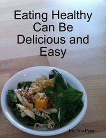 Eating Healthy Can Be Delicious and Easy