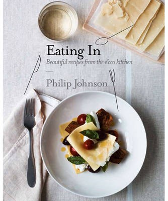 Eating In - Beautiful Recipes from the Ecco Kitchen