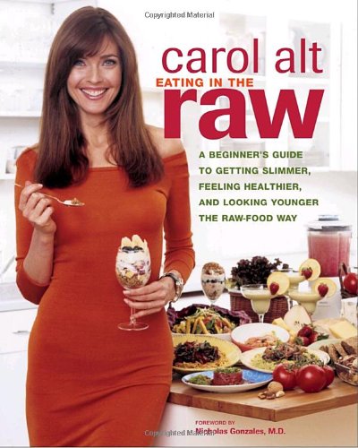Eating In The Raw: The Beginner's Guide To Getting Slimmer, Feeling Healthier, And Looking Younger The Raw-Food Way