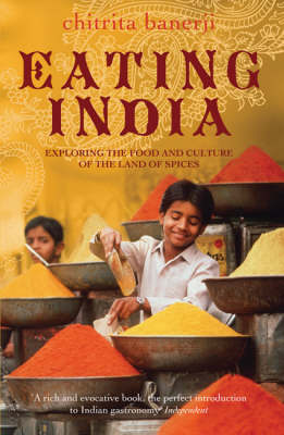 Eating India: Exploring the Food and Culture of the Land of Spices
