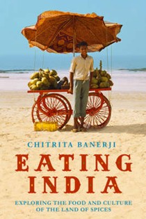 Eating India: Exploring the Food and Culture of the Land of Spices
